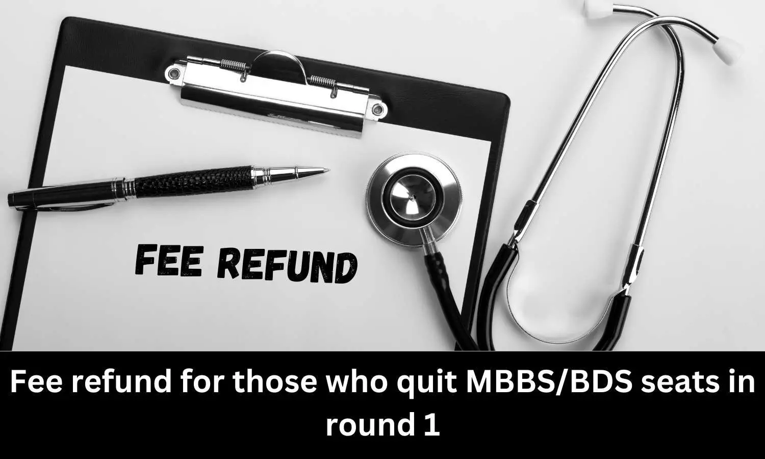 Fee refund for those who quit MBBS/BDS seats in round 1