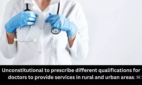 Unconstitutional to prescribe different qualifications for doctors to provide services in urban, rural areas: SC
