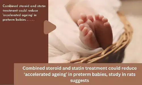 Combined steroid and statin treatment could reduce accelerated ageing in preterm babies, a study in rat