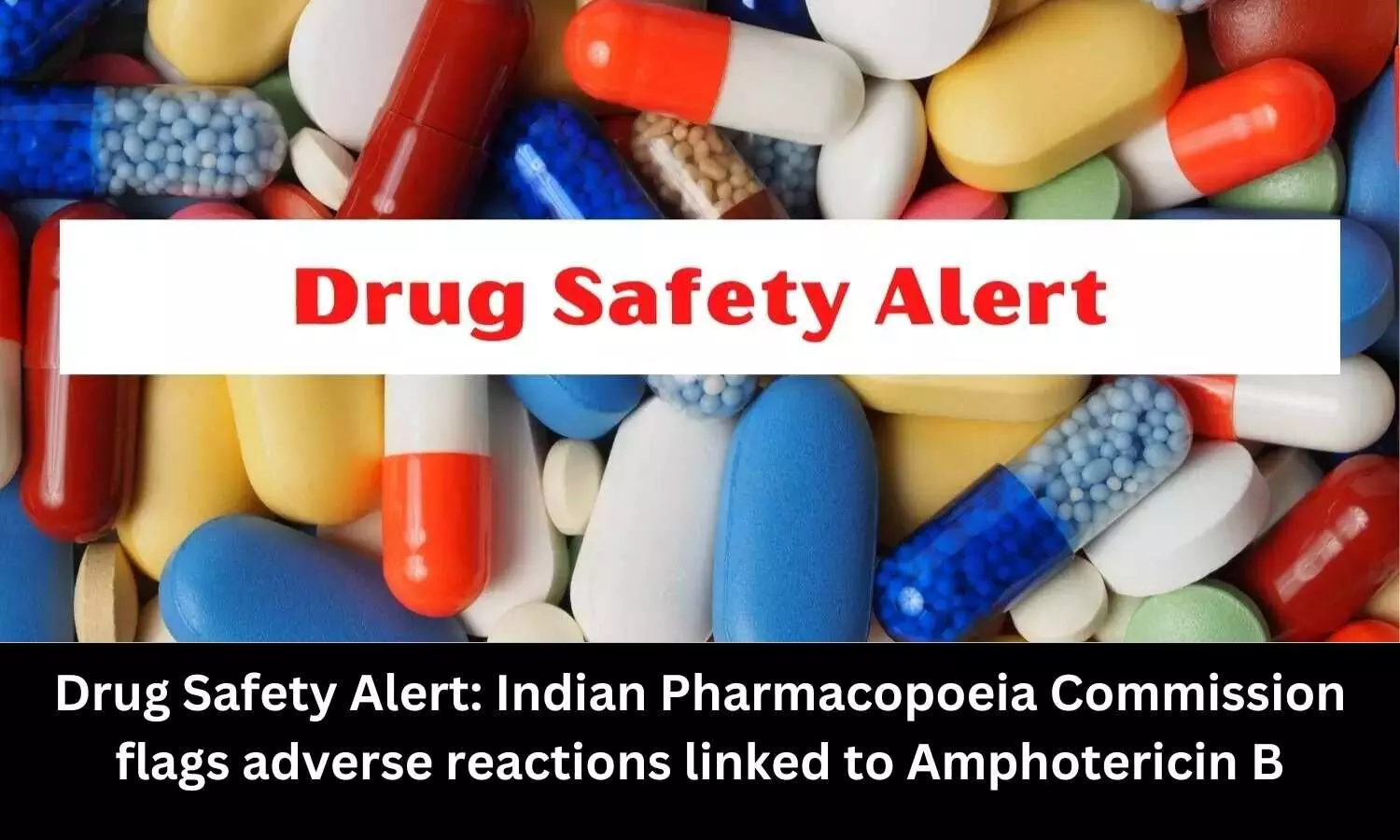 Amphotericin B linked to Hearing disorders, Tachycardia, reveals IPC Drug safety alert