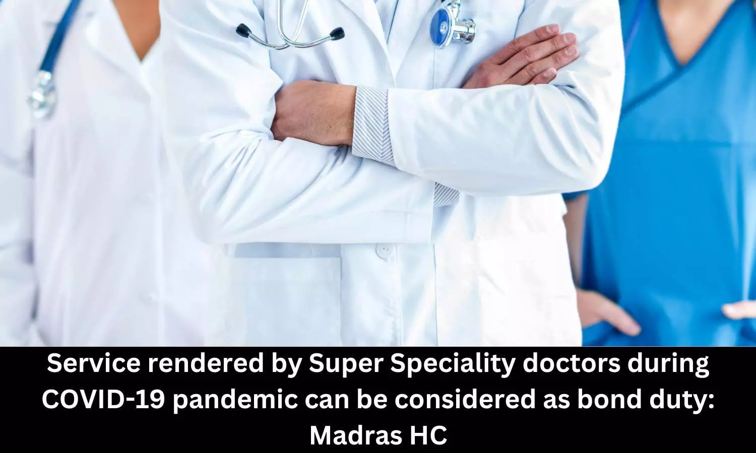 Service rendered by Super Speciality doctors during COVID pandemic can be considered as bond duty, says Madras HC
