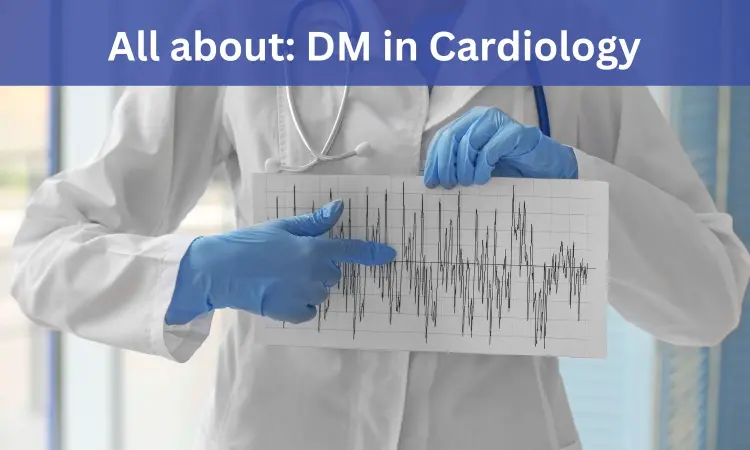 DM Cardiology: Admissions, medical colleges, fees, eligibility criteria details