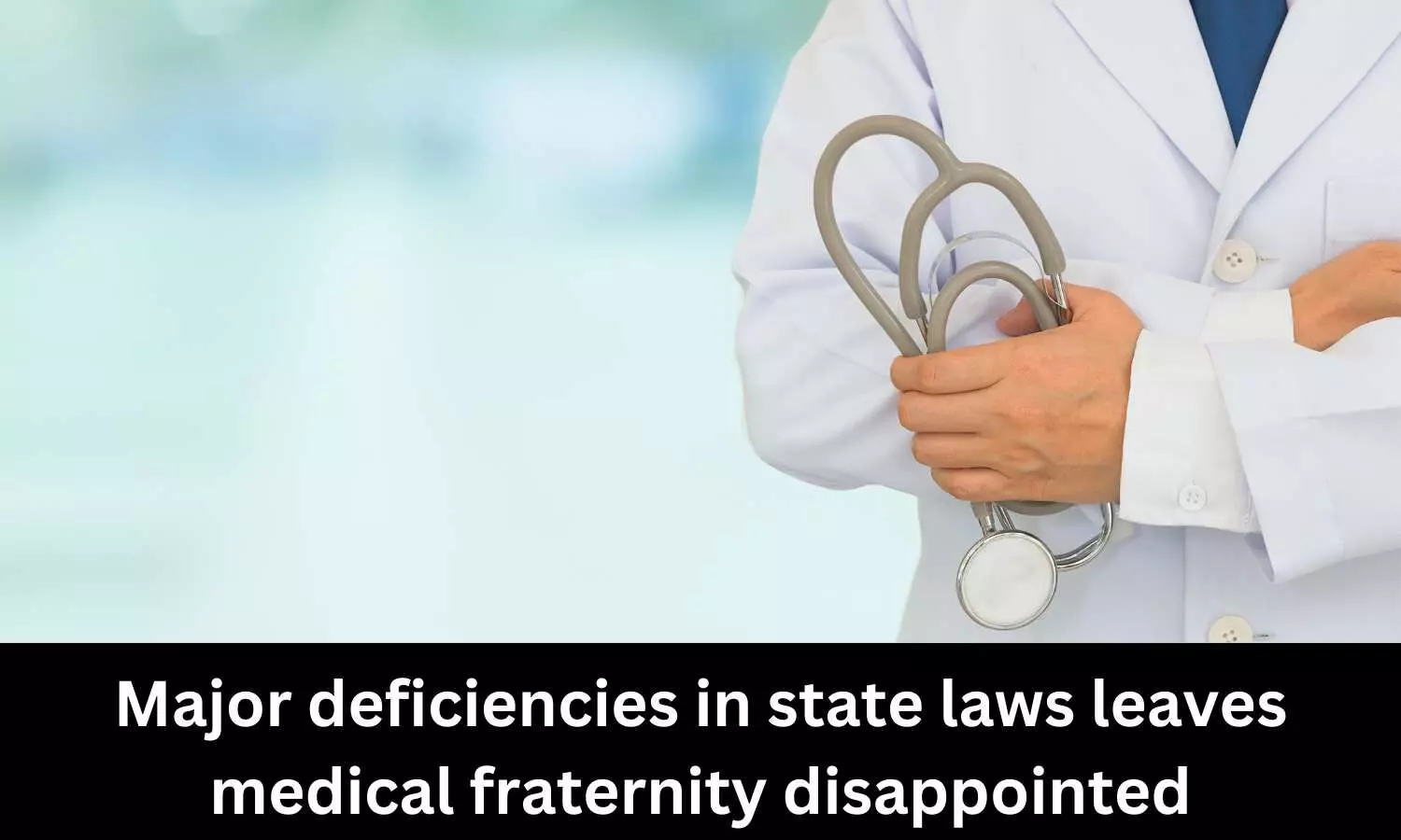 Glaring deficiencies in state laws leaves medical fraternity disappointed
