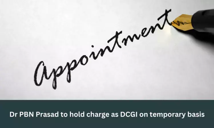 Dr PBN Prasad to hold charge as DCGI on temporary basis
