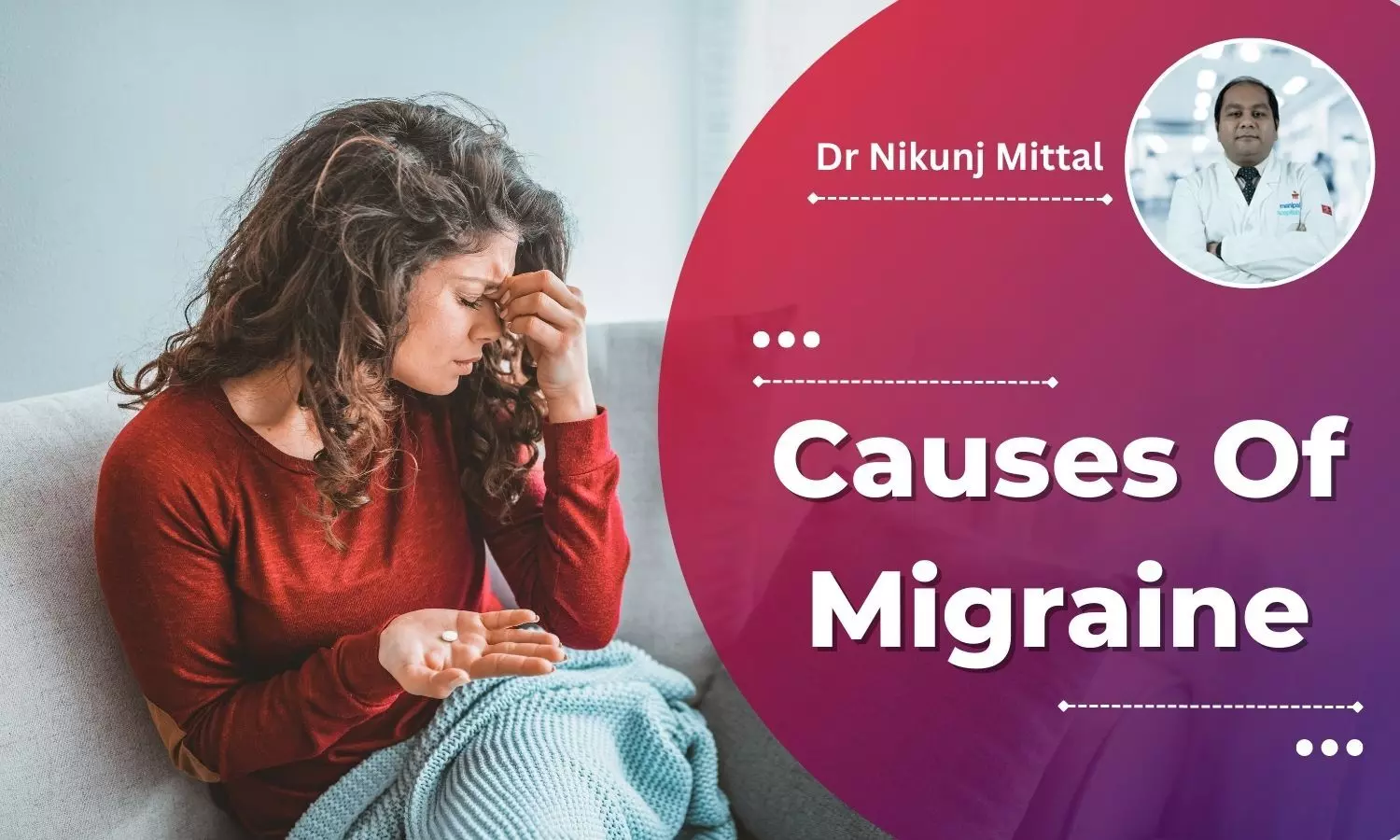 Expert Doctor On Causes Of Migraine - Dr Nikunj Mittal