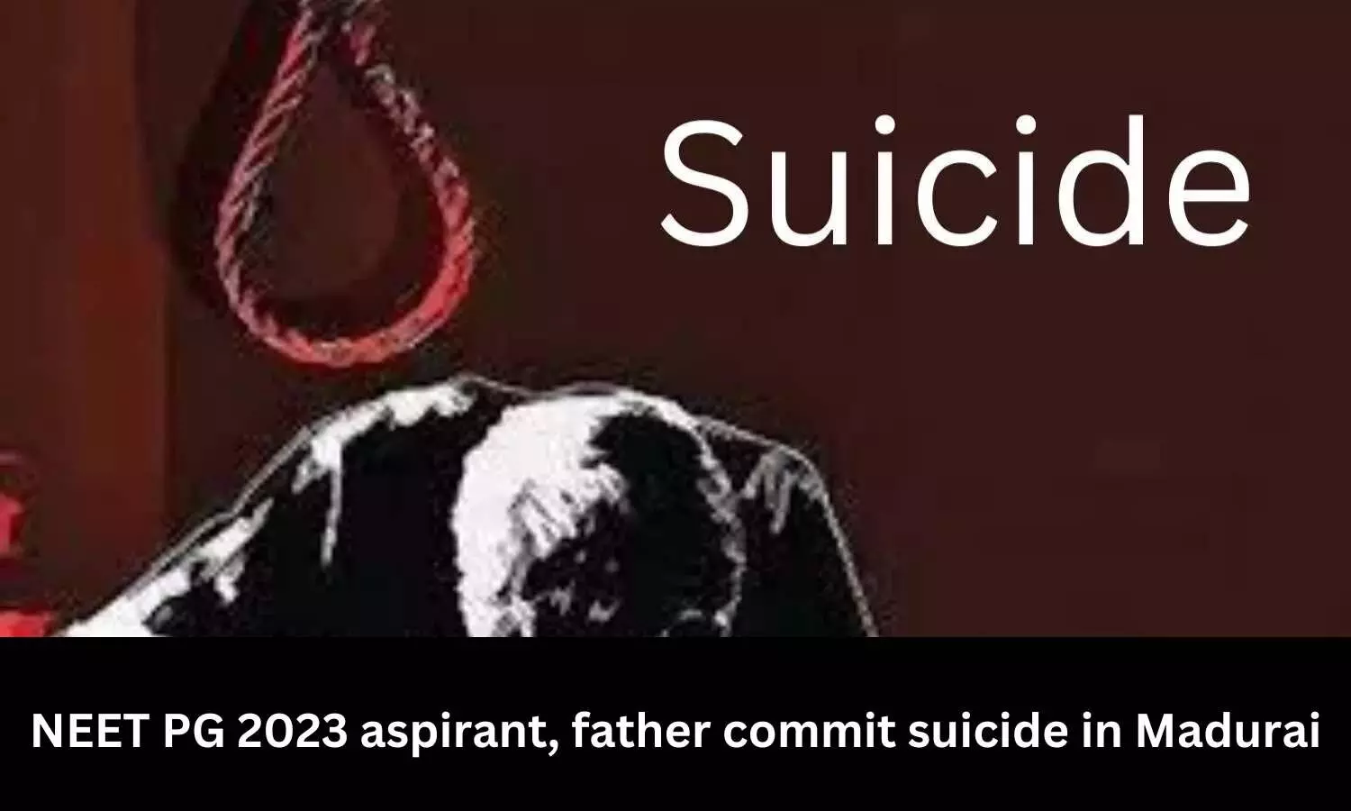 NEET PG 2023 aspirant, father commit suicide in Madurai