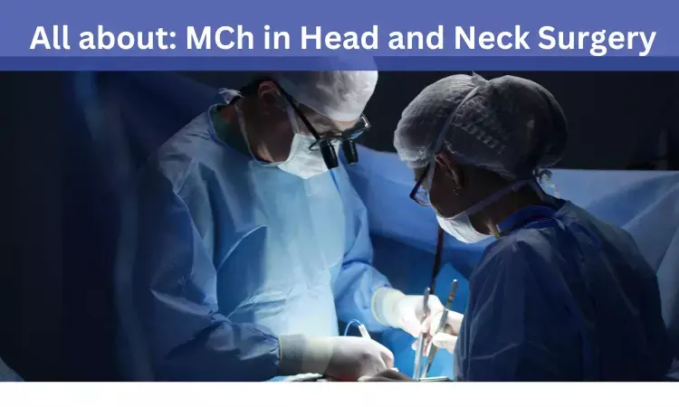 MCh Head and Neck Surgery: Admissions, medical colleges, fees, eligibility criteria details