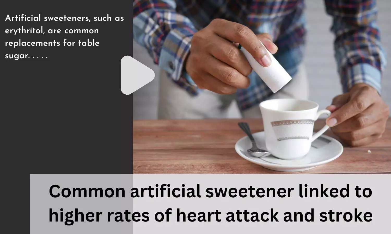 Common artificial sweetener linked to higher rates of heart attack and stroke