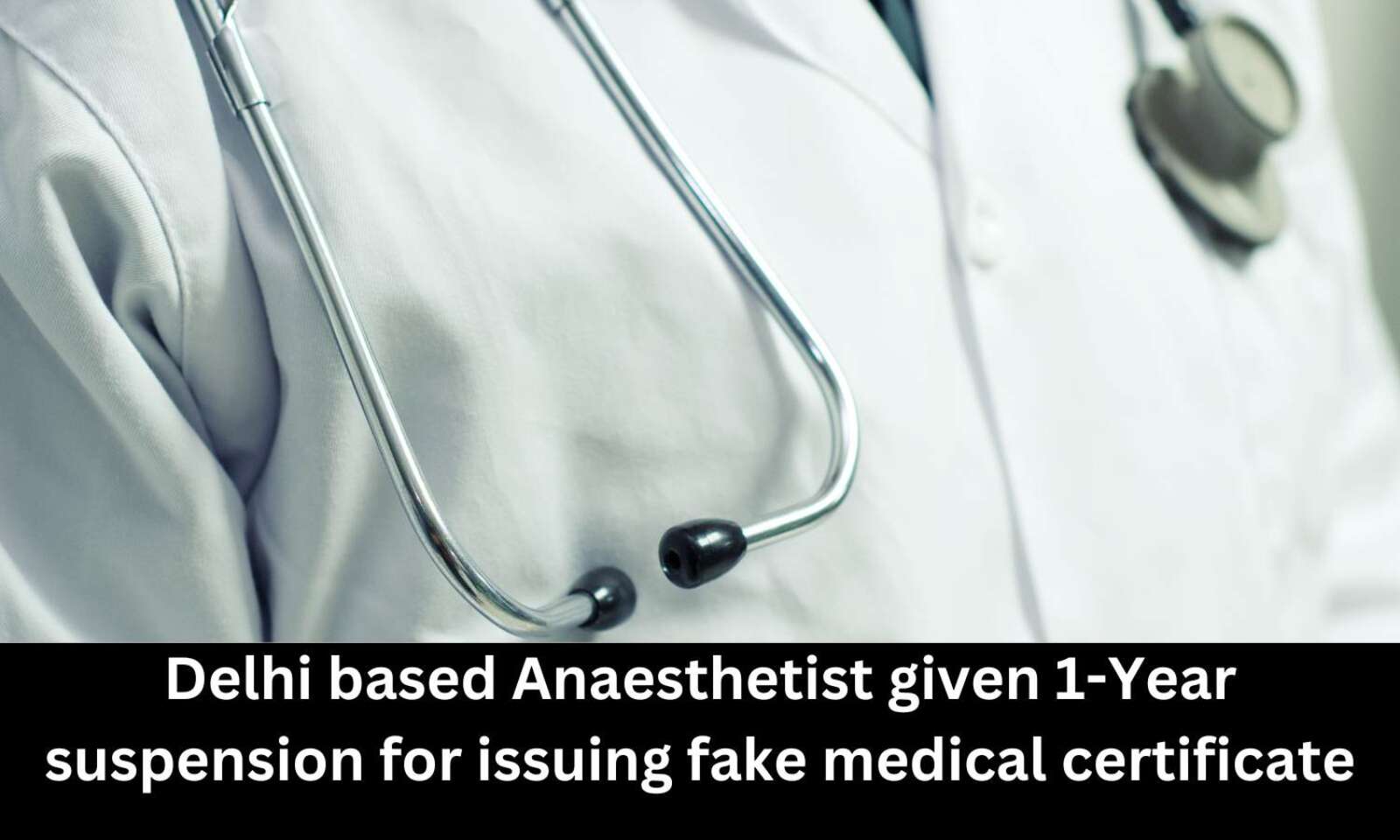 Delhi Medical Council suspends Anaesthetist for issuing fake ...