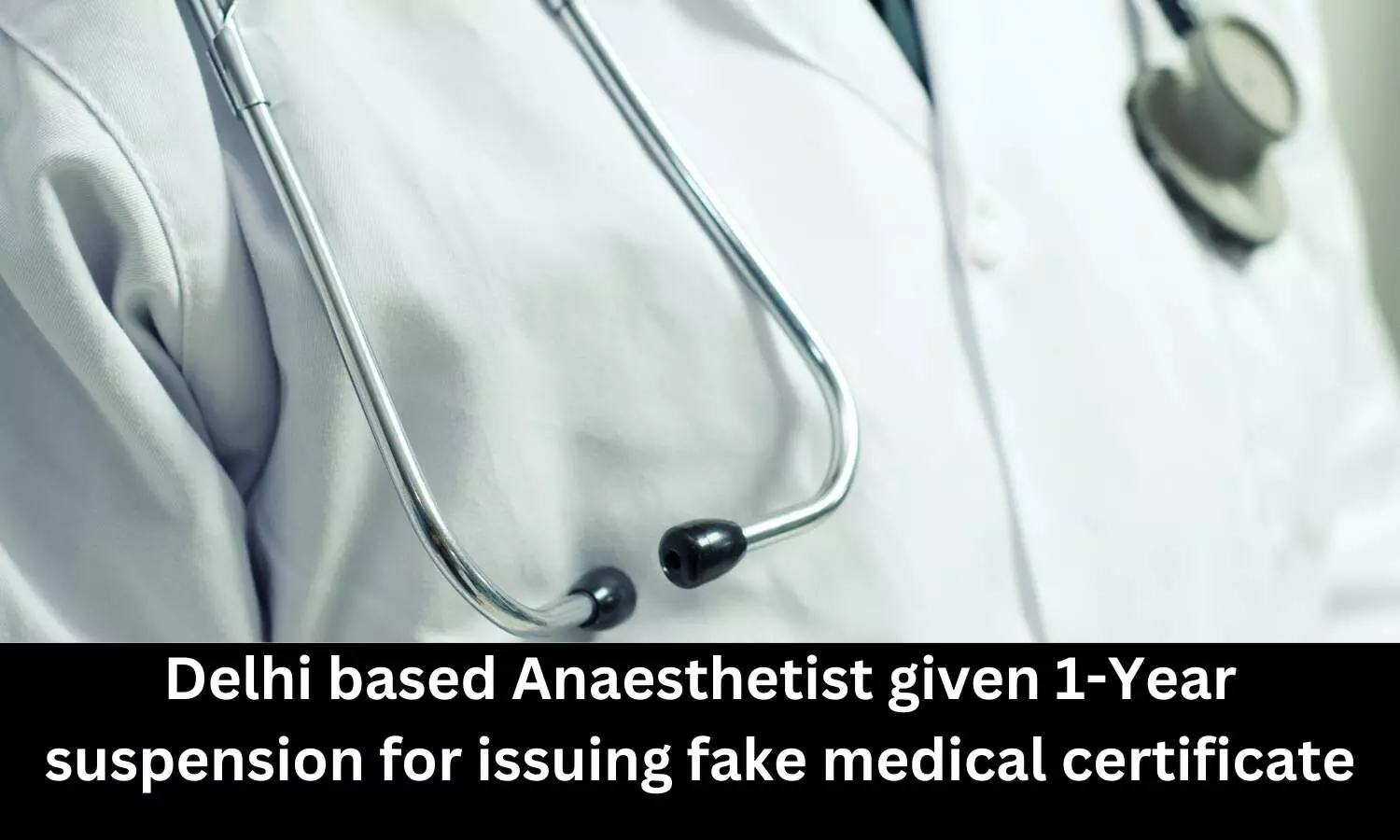 Delhi Medical Council suspends Anaesthetist for issuing fake medical certificates