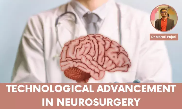 Advancement Of Technology And Its Impact On Neurosurgery- Dr Maruti Pujari
