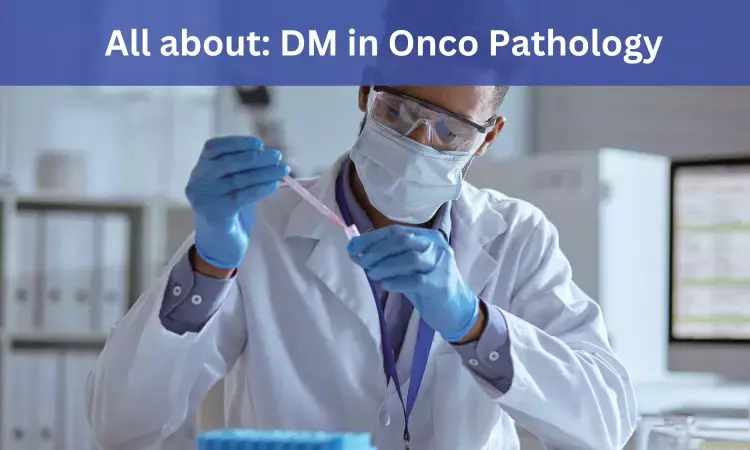 DM Onco Pathology: Admissions, medical colleges, fees, eligibility criteria details