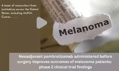 Neoadjuvant pembrolizumab administered before surgery improves outcomes of melanoma patients:  phase 2 clinical trial findings
