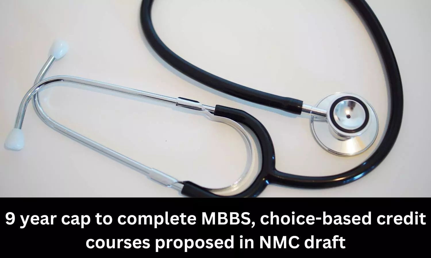 Nine year cap to complete MBBS, choice-based credit courses proposed in NMC draft