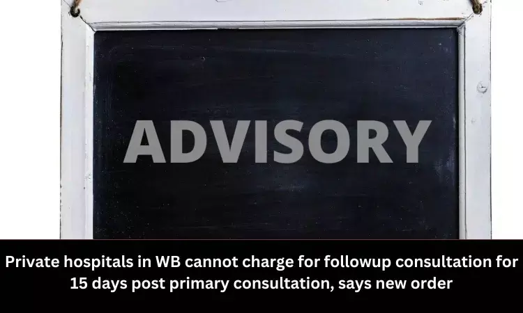 WBCERC directs private hospitals not to charge for followup consultation for 15 days post primary consultation