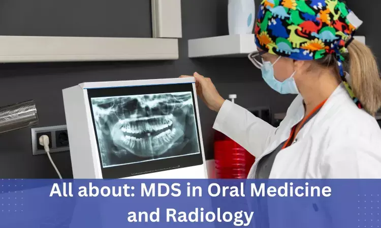 MDS in Oral Medicine and Radiology: Admissions, Dental Colleges, fees, eligibility criteria details