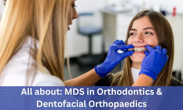 MDS Orthodontics and Dentofacial Orthopaedics: Admissions, dental colleges, eligibility criteria, syllabus, fee details