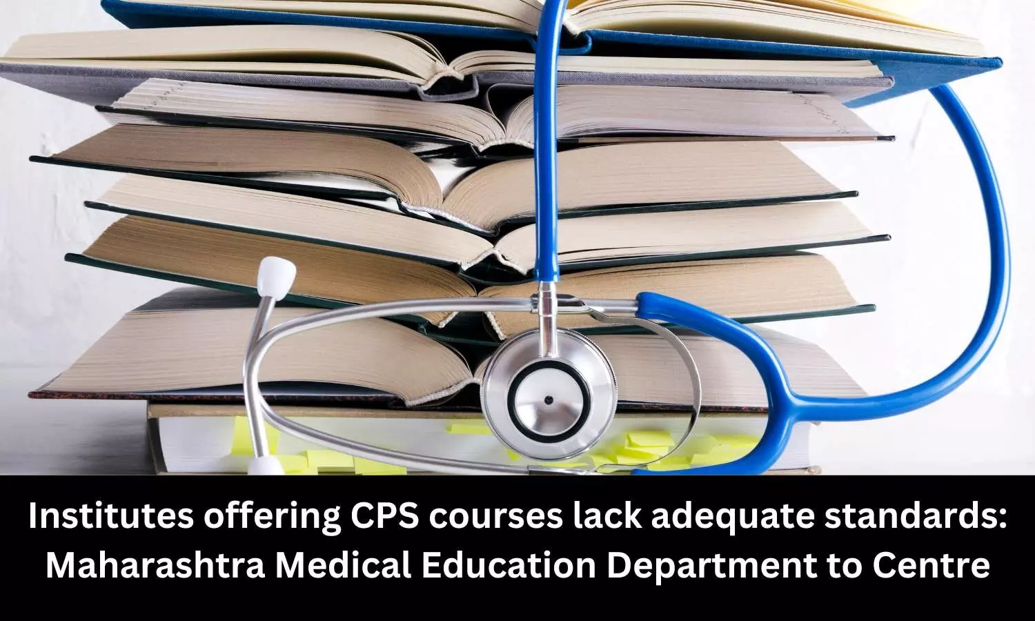 Institutes offering CPS courses lack adequate standards: Maharashtra Medical Education Department to Centre