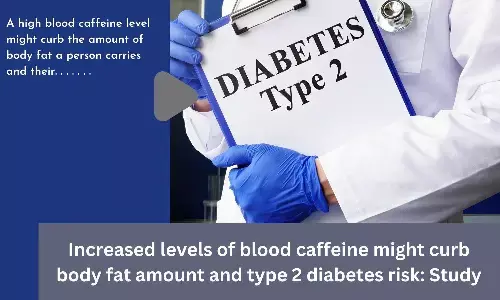 Increased levels of blood caffeine might curb body fat amount and type 2 diabetes risk: Study