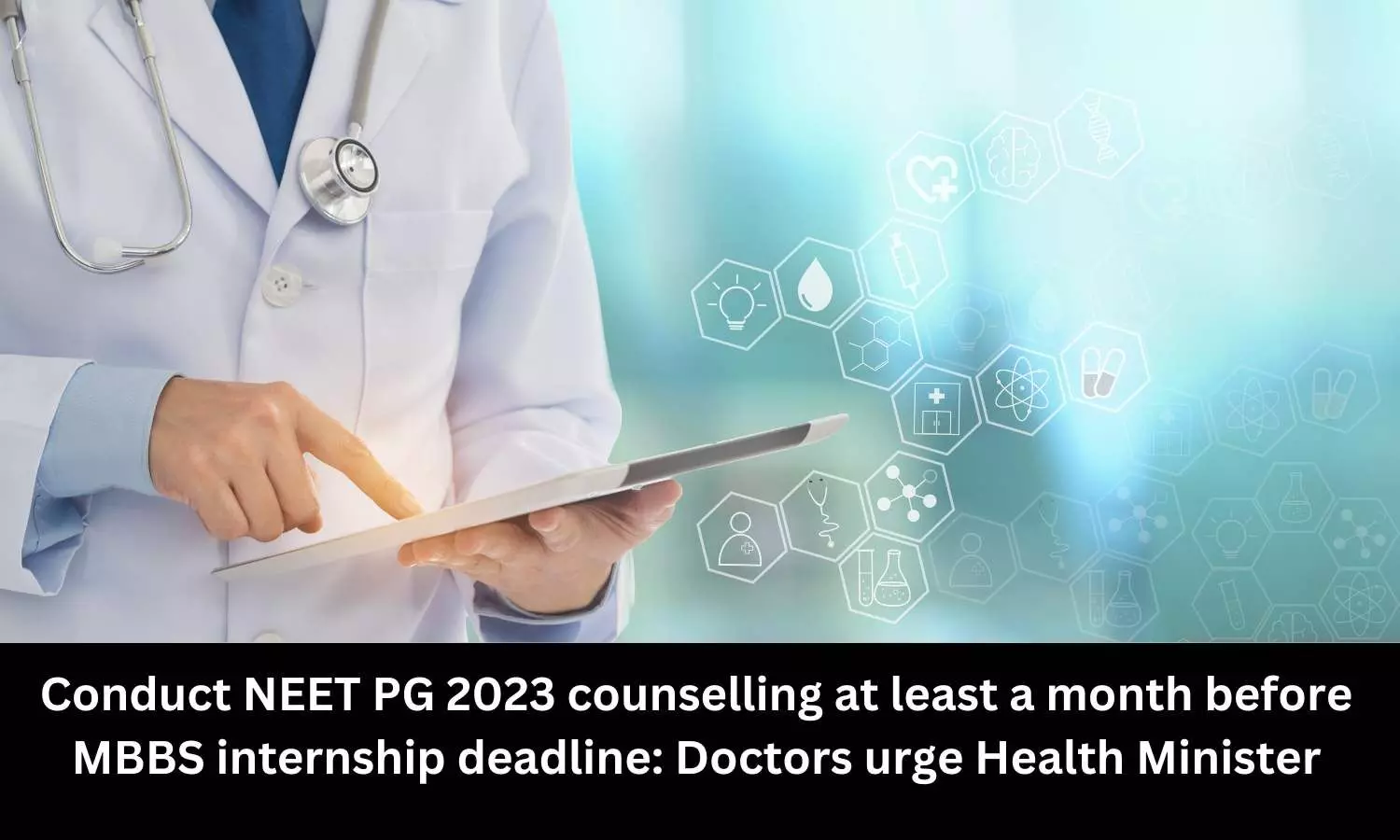 Doctors urge Health Minister to conduct NEET PG 2023 counselling at least month before MBBS internship deadline