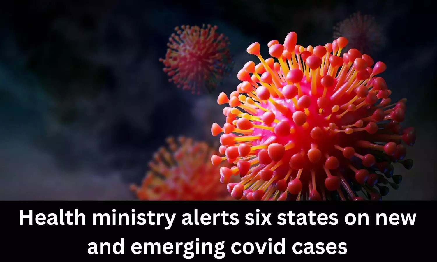 Health ministry alerts 6 states on new, emerging COVID cases