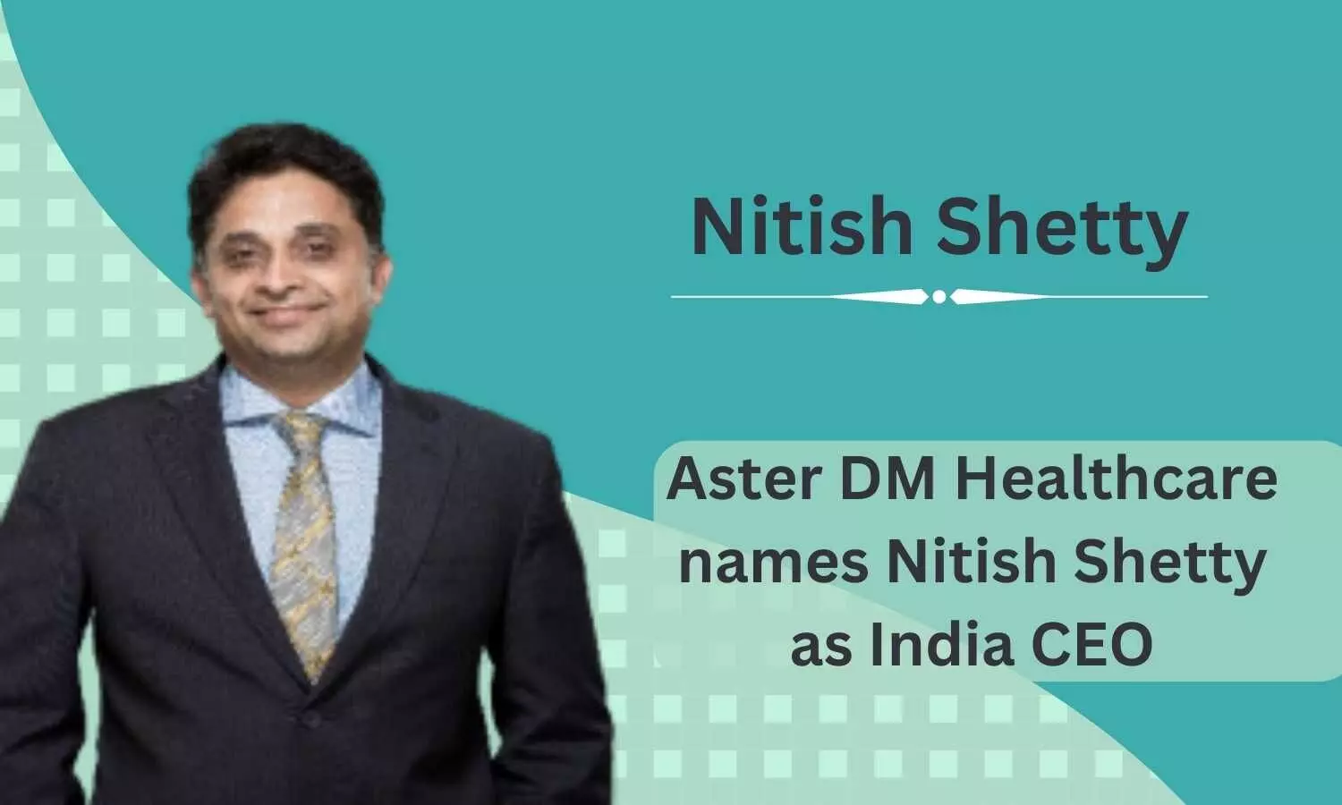 Aster DM Healthcare appoints Nitish Shetty as India CEO