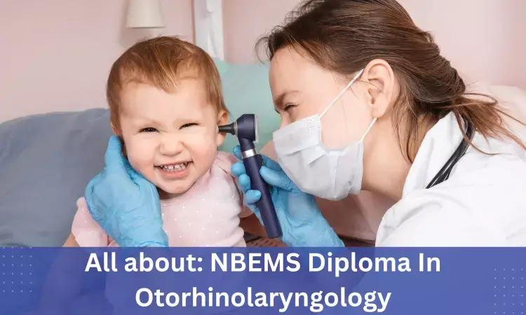 NBE Diploma In Otorhinolaryngology: Admissions, medical colleges, fees, eligibility criteria details