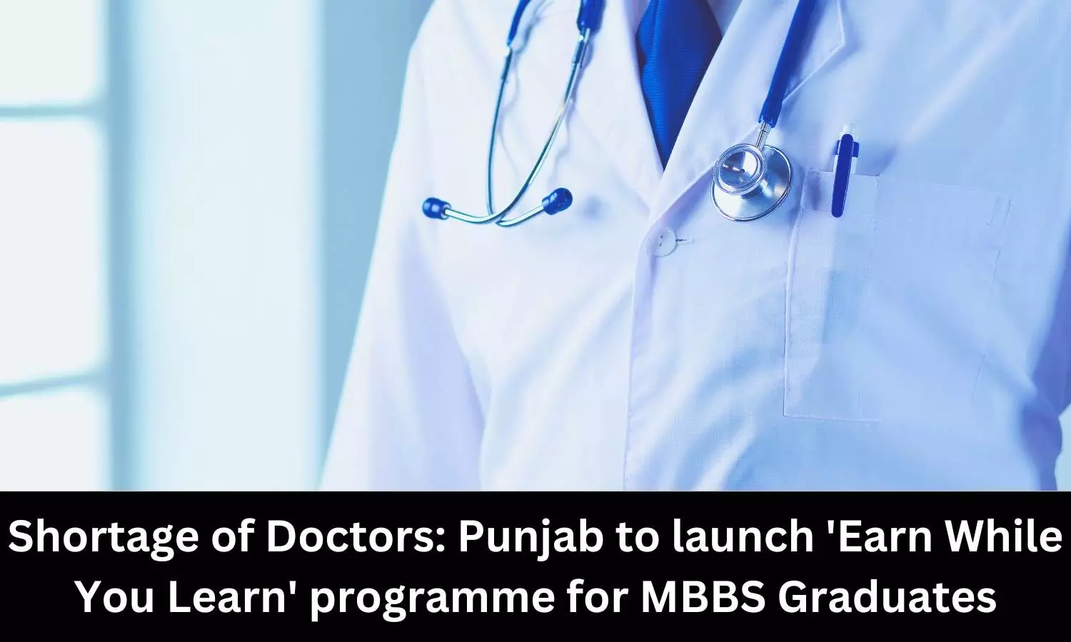 Doctor shortage in Punjab: State Govt plans to launch Earn While You Learn Programme for MBBS graduates