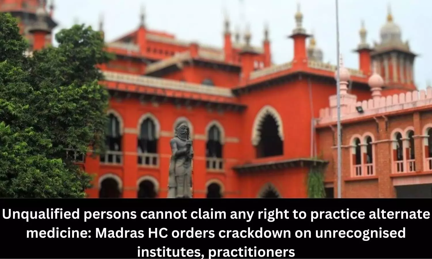 Unqualified persons cannot claim any right to practice alternate medicine: Madras HC