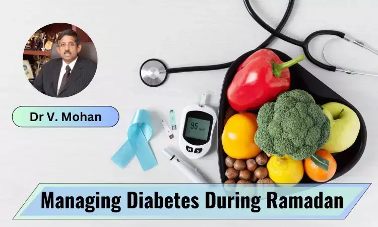How To Manage Diabetes During Ramadan? - Dr V. Mohan