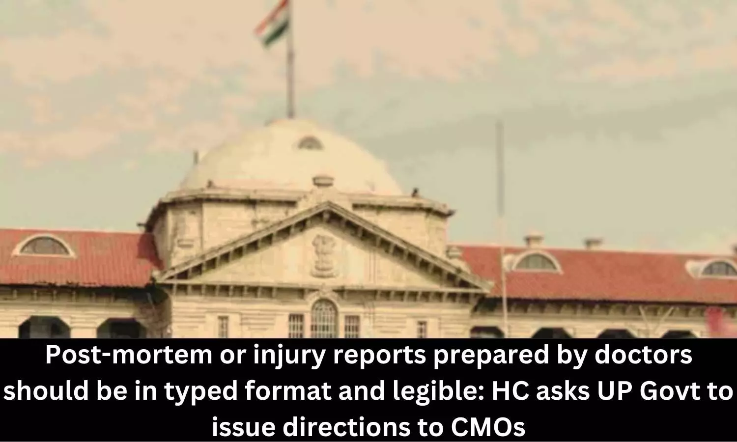 Doctors should prepare post-mortem or injury reports in typed format, legible: HC asks UP Govt to issue directions to CMOs