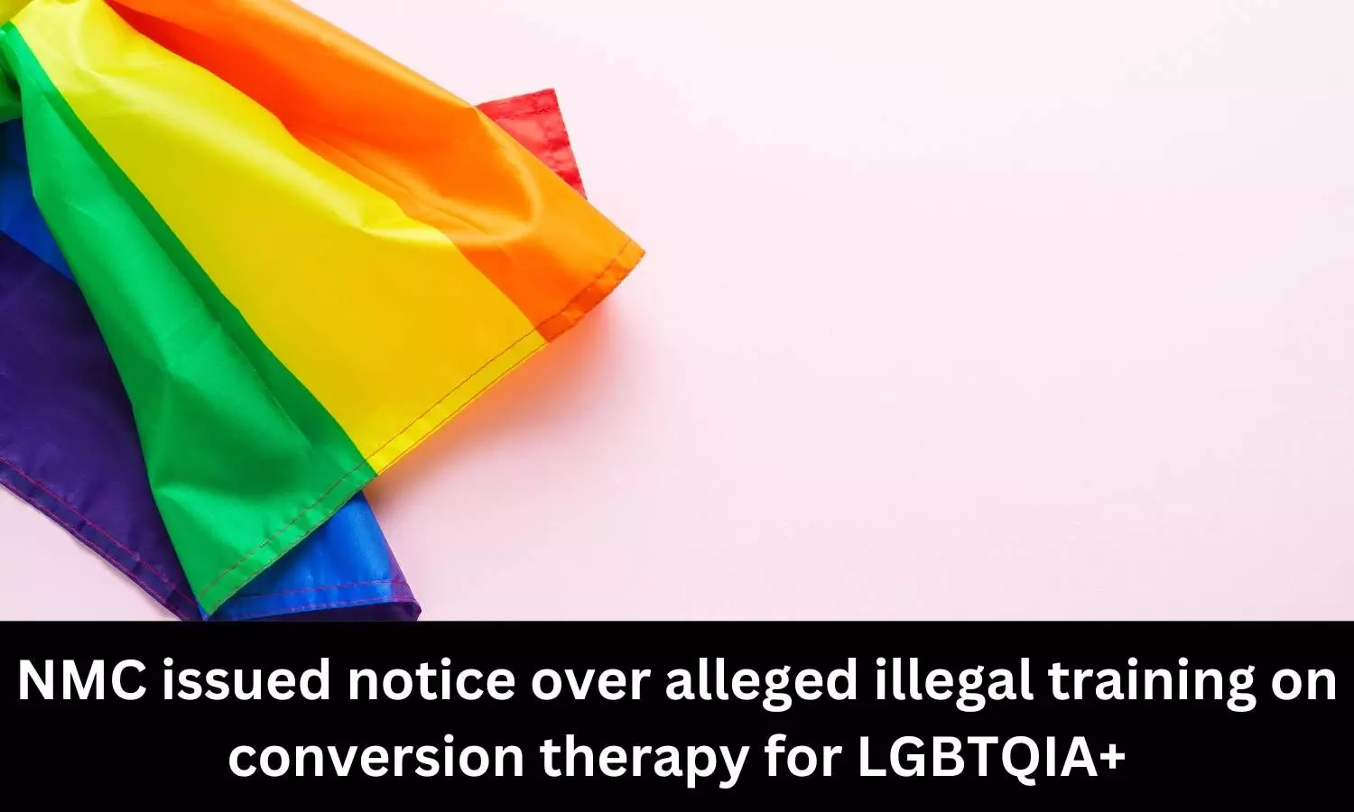 Delhi Commission for Women issues notice to NMC over alleged illegal training on conversion therapy for LGBTQIA+
