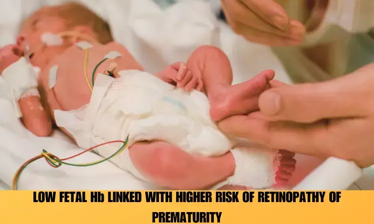 Low fetal haemoglobin levels linked to a higher risk of retinopathy of prematurity, study finds