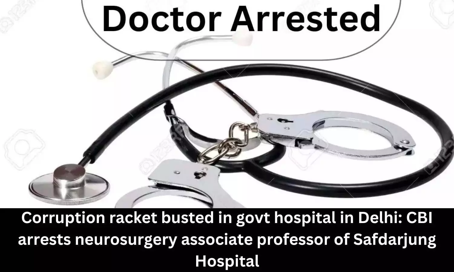 Neurosurgery Associate Professor of Safdarjung Hospital arrested by CBI for illegal activities