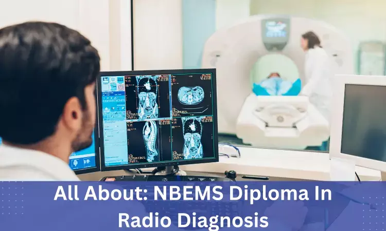 NBE Diploma In Radio Diagnosis: Admissions, medical colleges, fees, eligibility criteria details