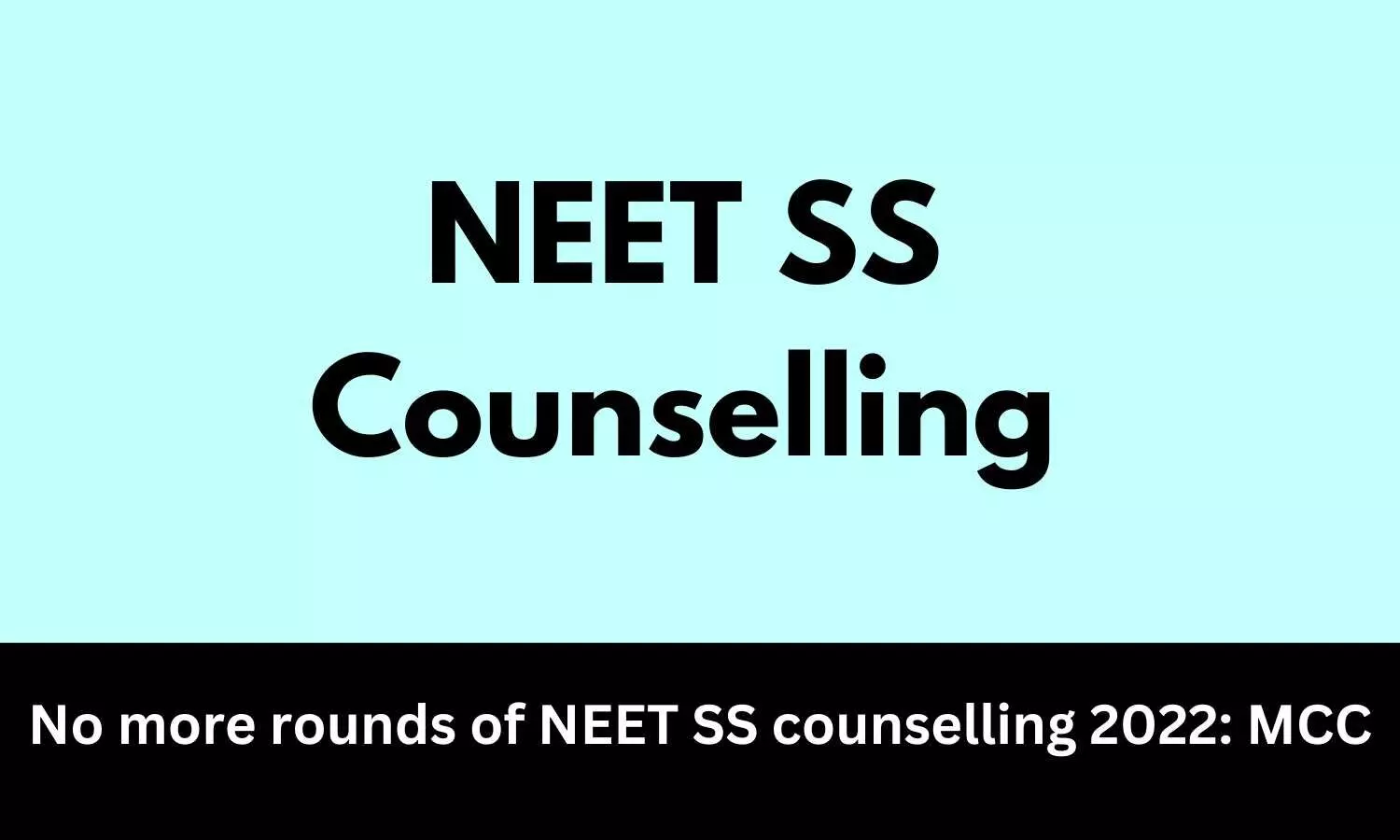 NEET SS Counselling 2022: MCC not to conduct more rounds
