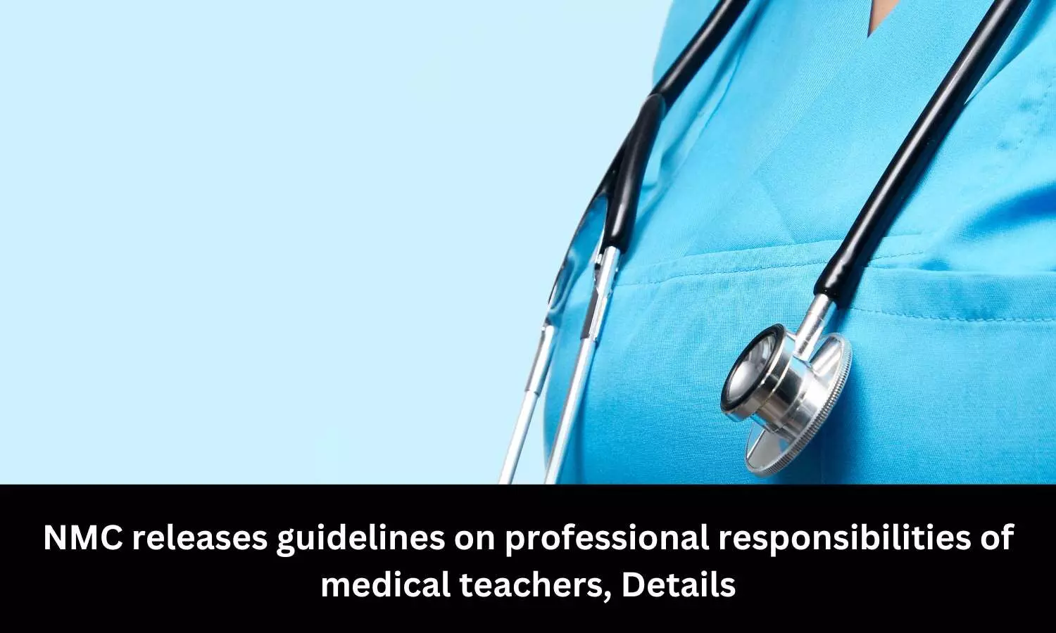 NMC issues guidelines on Professional Responsibilities of Medical Teachers