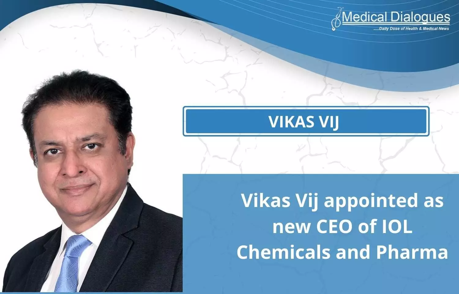 Vikas Vij appointed as new CEO of IOL Chemicals and Pharma