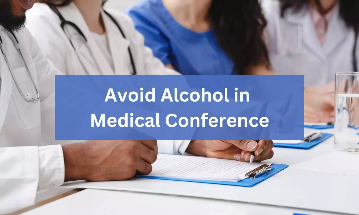Set Example, Say NO to Alcohol in Medical Conferences, Workshops, Seminars, CME: DGHS tells Doctors