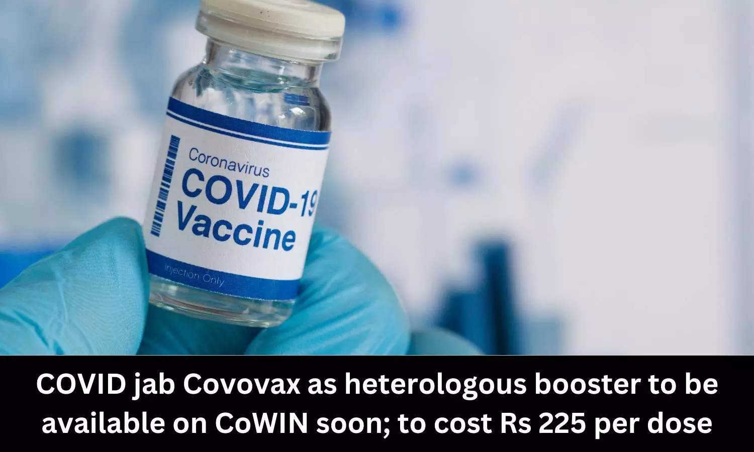 SII Covovax as heterologous booster to be available on CoWIN soon; to cost Rs 225 per dose