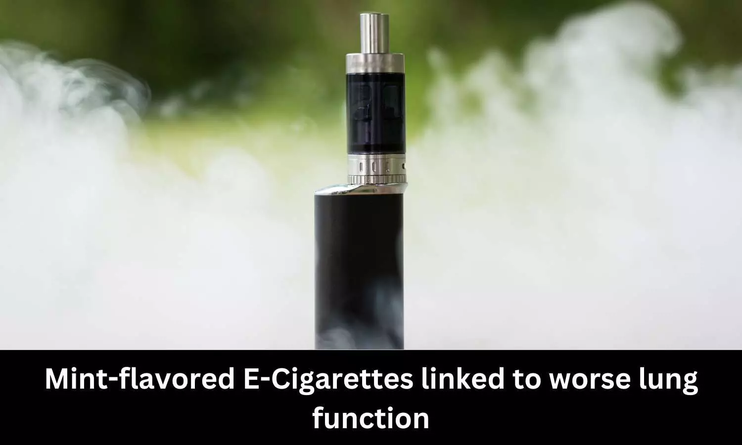 Mint-flavored E-Cigarettes linked to worse lung function