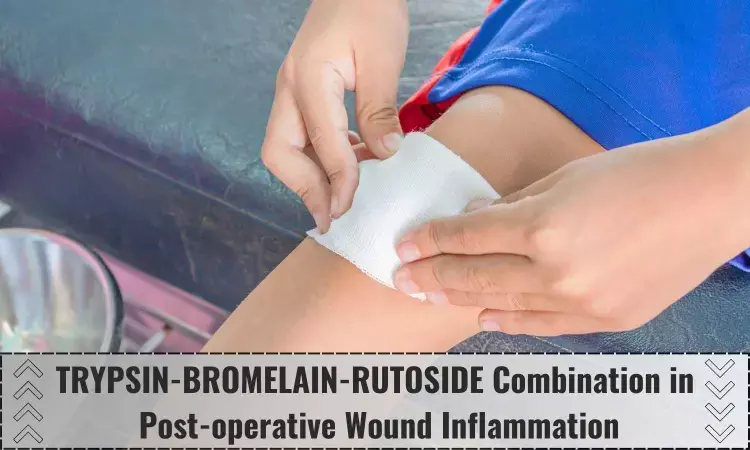 Countering Post-operative Wound Inflammation with Trypsin-Bromelain-Rutoside Combination