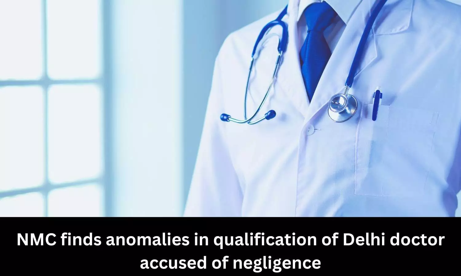 NMC finds anomalies in qualification of Delhi doctor accused of negligence