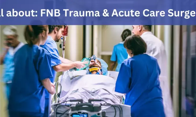 FNB Trauma and Acute Care Surgery: Admissions, medical colleges, fees, eligibility criteria details