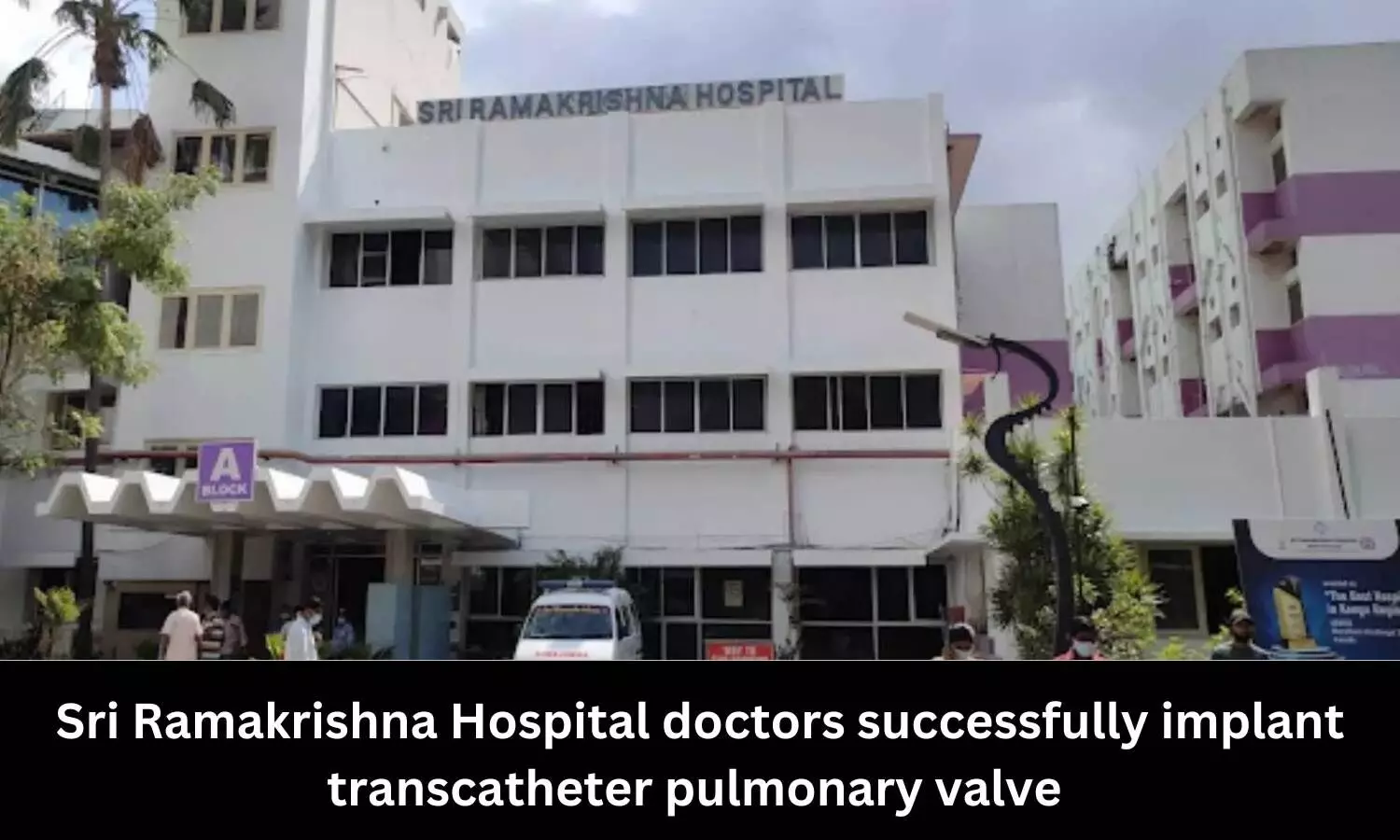 Doctors at Sri Ramakrishna Hospital successfully implant transcatheter pulmonary valve in patient