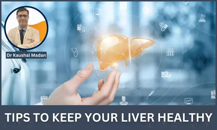 Seven Effective Tips To Keep Your Liver Healthy- Dr Kaushal Madan