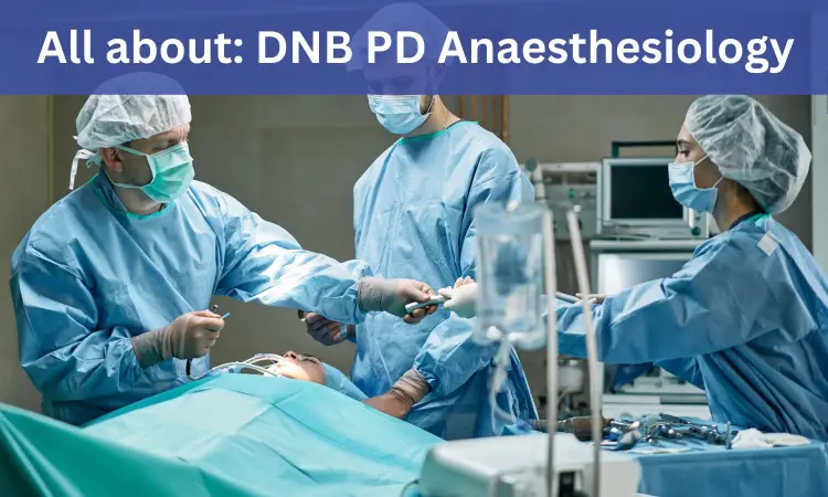DNB Post Diploma in Anaesthesiology: Admissions, medical colleges, fees, eligibility criteria details