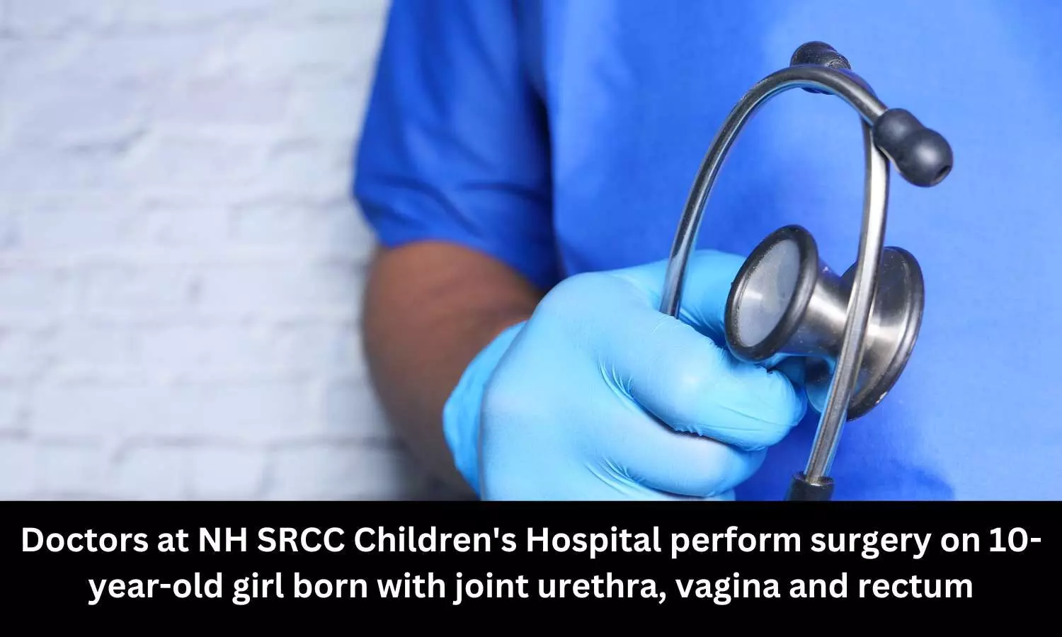 NH SRCC Childrens Hospital doctors perform surgery on girl born with joint urethra, vagina and rectum