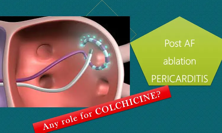 Colchicines beneficial in post AF ablation pericarditis? An elusive question in search of an answer