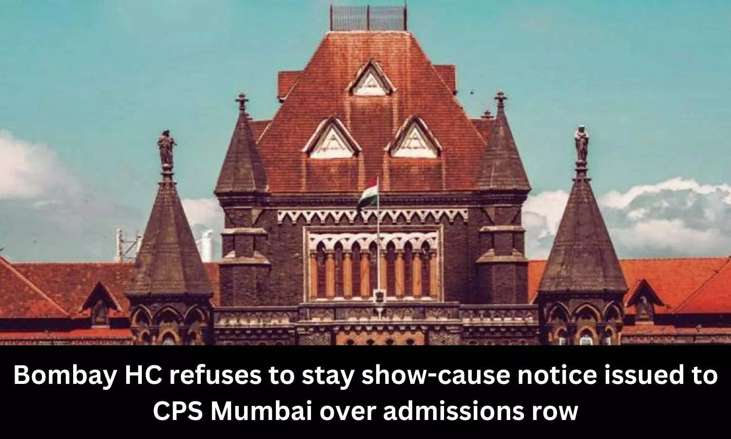 Bombay High Court refuses to stay show-cause notice issued to CPS Mumbai over admissions row
